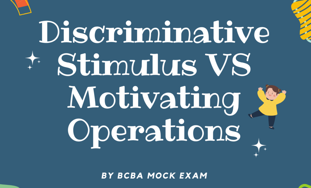 Discriminative Stimulus vs. Motivating OperationsDiscriminative Stimulus vs. Motivating Operations