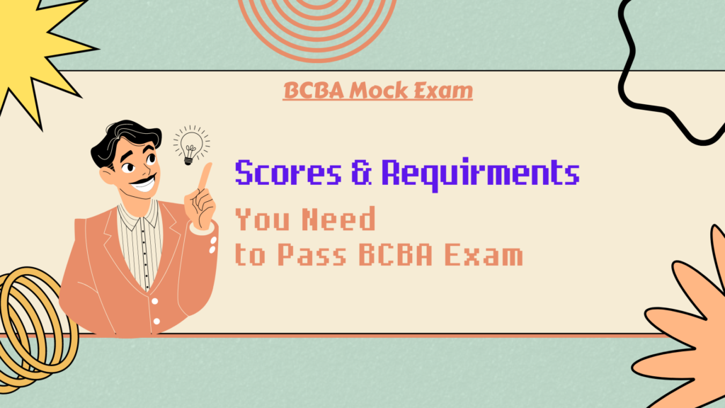 Score & Requirements You Need to Pass BCBA ExamScore & Requirements You Need to Pass BCBA Exam