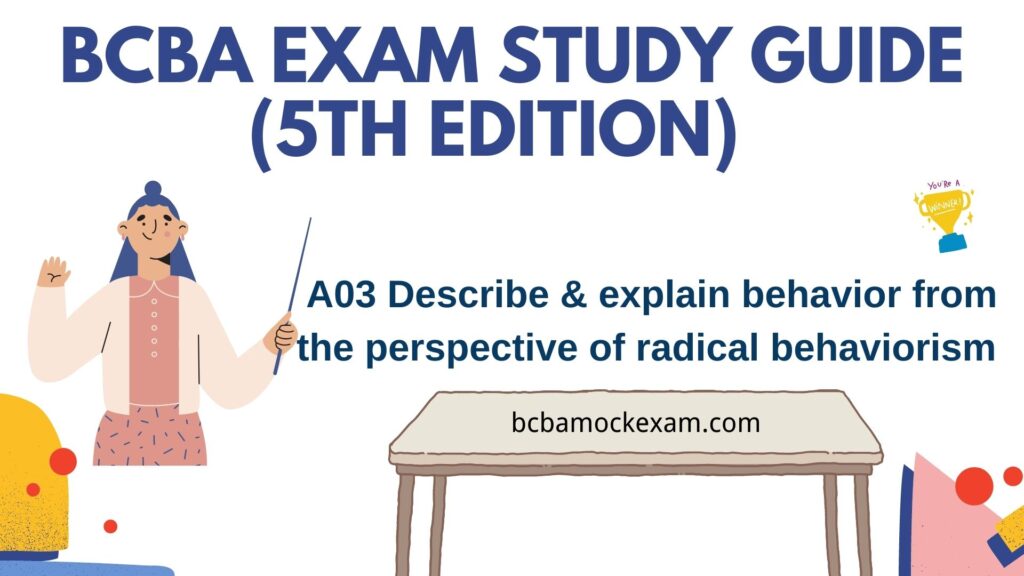 Describe and explain behavior from the perspective of radical behaviorismBased on the 5th edition of BCBA Exam task list. 副本