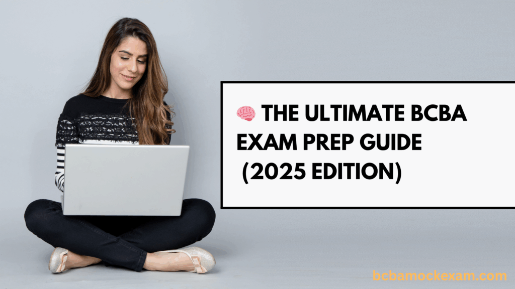 BCBA Exam Prep 2025: The Ultimate Guide