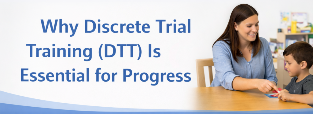 Why DTT ABA Is Essential for Skill Progress
