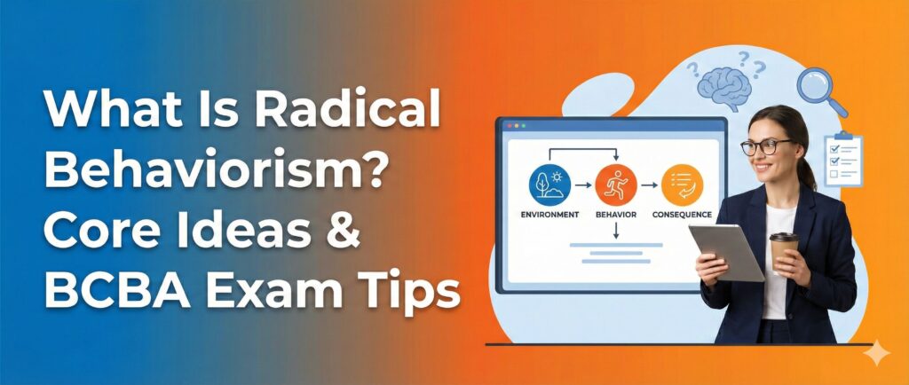 What Is Radical Behaviorism? Core Ideas, Misconceptions, and BCBA® Exam Style Questions