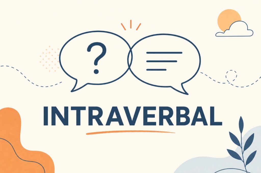 Intraverbal in ABA: verbal-to-verbal responding Intraverbal in ABA: Definition, Examples & How to Teach ItIntraverbal in ABA: verbal-to-verbal responding